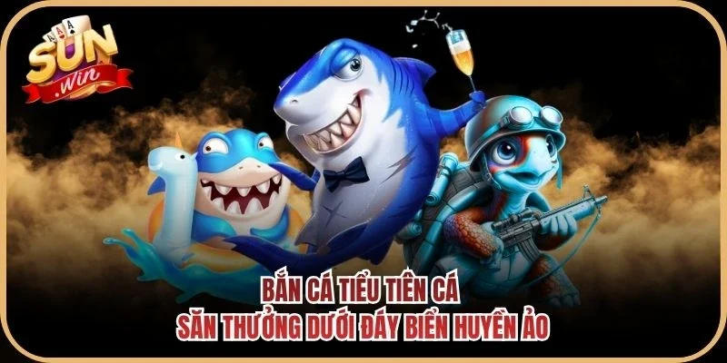 Bắn Cá Tiểu Tiên Cá - Săn Thưởng Dưới Đáy Biển Huyền Ảo