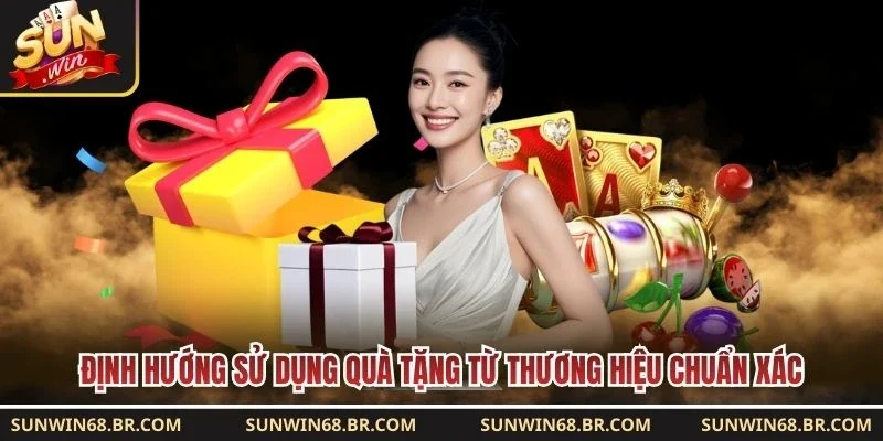 Định hướng sử dụng quà tặng từ thương hiệu chuẩn xác