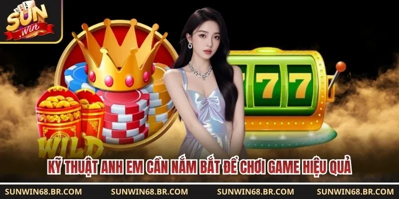 Kỹ thuật anh em cần nắm bắt để chơi game hiệu quả