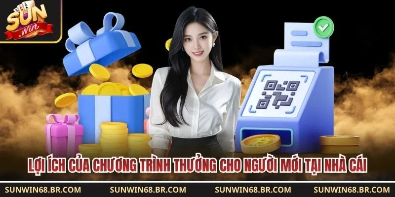 Lợi ích của chương trình thưởng cho người mới tại nhà cái