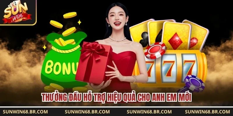 Thưởng đầu hỗ trợ hiệu quả cho anh em mới